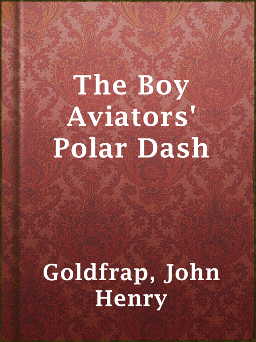 Title details for The Boy Aviators' Polar Dash by John Henry Goldfrap - Available